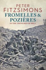 Fromelles And Pozieres In The Trenches Of Hell