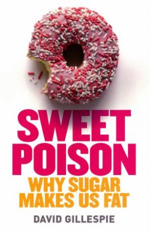 Sweet Poison: Why Sugar Makes Us Fat by David Gillespie