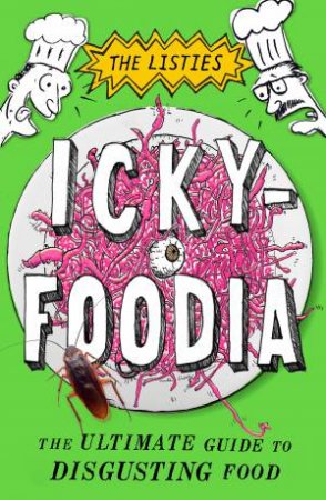 Ickyfoodia: The Ultimate Guide To Disgusting Food by Richard Higgins & Matt Kelly
