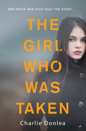 The Girl Who Was Taken by Charlie Donlea