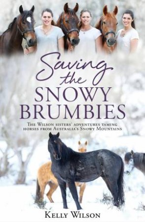 Saving The Snowy Brumbies by Kelly Wilson