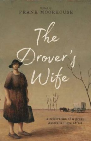The Drover's Wife: A Collection by Frank Moorhouse