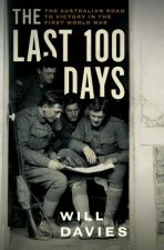 The Last 100 Days The Australian Road To Victory In The First World War