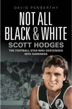 Not All Black And White Scott Hodges  The Football Star Who Descended Into Darkness
