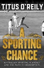 A Sporting Chance Australian Sporting Scandals and the Path to Redemption