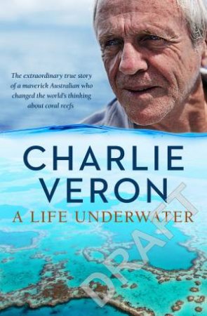 A Life Underwater by Charlie Veron