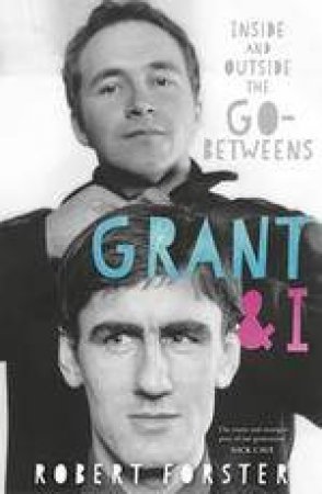 Grant & I by Robert Forster