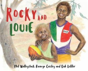 Rocky And Louie by Phillip Walleystack & Raewyn Caisley & Dub Leffler