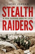 Stealth Raiders A Few Daring Men In 1918