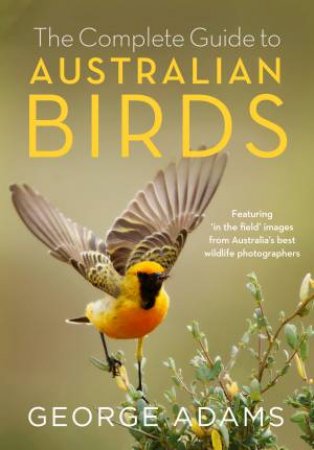 Complete Guide to Australian Birds by George Adams