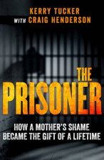 The Prisoner How A Mothers Shame Became The Gift Of A Lifetime