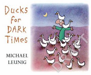 Ducks For Dark Times by Michael Leunig