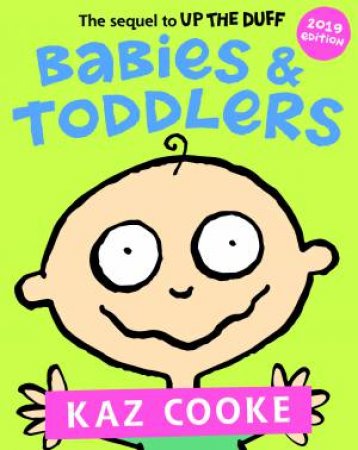 Babies & Toddlers: The Sequel to Up the Duff by Kaz Cooke