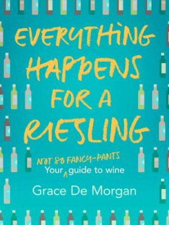 Everything Happens for a Riesling by Grace De Morgan