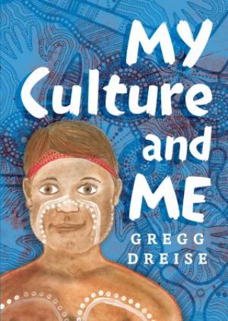 My Culture And Me by Gregg Dreise
