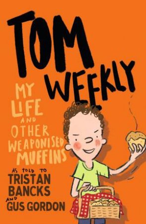 My Life And Other Weaponised Muffins by Tristan Bancks