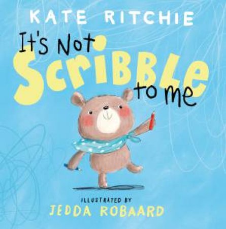 It's Not Scribble to Me by Kate Ritchie