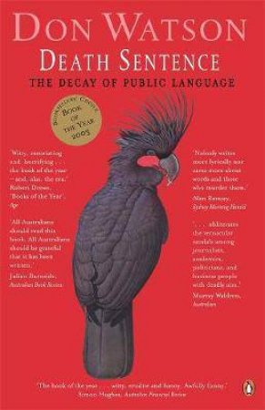 Death Sentence: The Decay Of Public Language by Don Watson