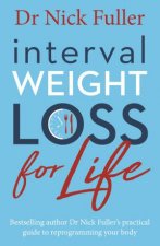 Interval Weight Loss For Life The Practical Guide To Reprogramming Your Body One Month At A Time