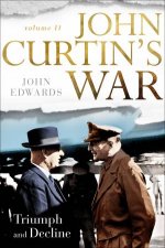 John Curtins War Volume II Triumph And Decline