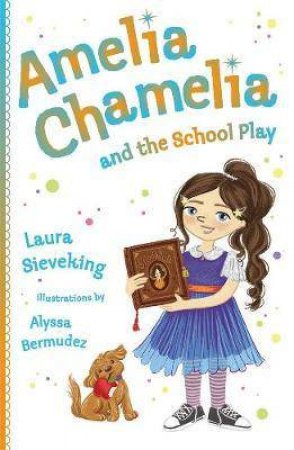 Amelia Chamelia And The School Play by Laura Sieveking