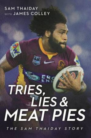 Tries, Lies And Meat Pies: The Sam Thaiday Story by Sam Thaiday