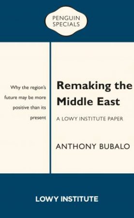 Remaking The Middle East by Anthony Bubalo