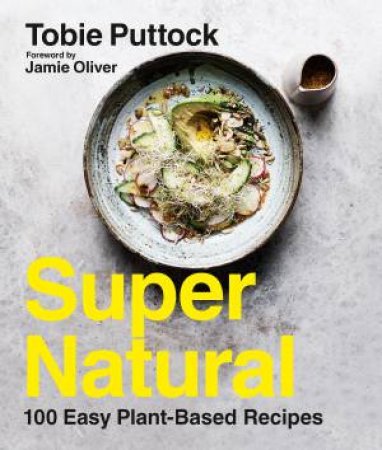 SuperNatural: 100 Easy Plant-Based Recipes by Tobie Puttock