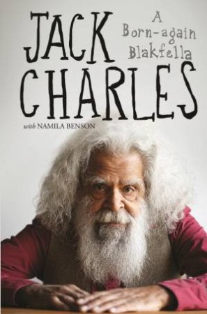 Jack Charles: A Born-Again Blakfella by Jack Charles