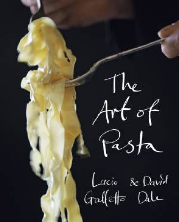 The Art Of Pasta by Lucio Galletto
