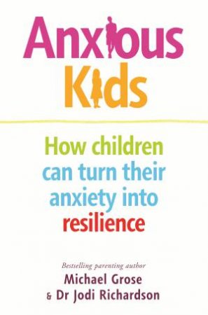 Anxious Kids by Michael Grose & Jodi Richardson