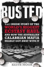 Busted the Inside Story Of The Worlds Biggest Ecstasy Haul And How The Australian Calabrian Mafia Nearly Got Away With It