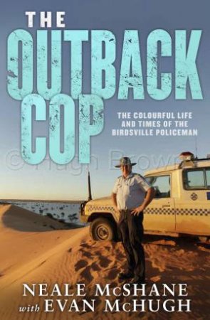 The Outback Cop by Neale McShane & Evan McHugh