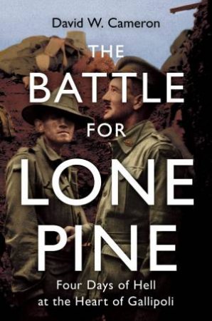The Battle for Lone Pine by David W. Cameron