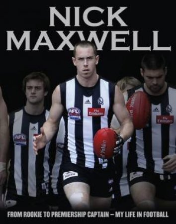 Nick Maxwell: From Rookie to Premiership Captain - My Life in Football by Nick Maxwell