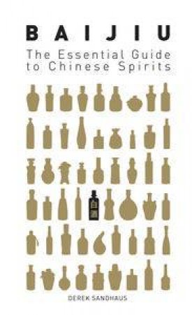 Baijiu: The Essential Guide to Chinese Spirits