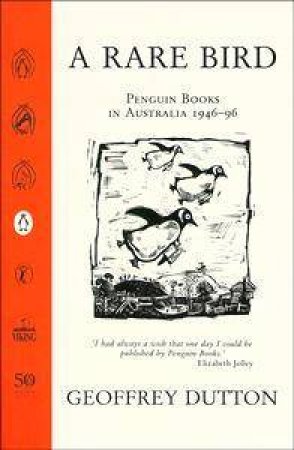 A Rare Bird: The First 50 Years of Penguin Australia 1946-1996 by Geoffrey Dutton