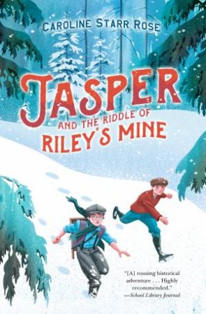 Jasper And The Riddle Of Riley's Mine by Caroline Starr Rose