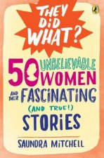 50 Unbelievable Women and Their Fascinating and True Stories