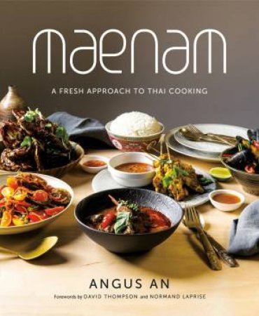 Maenam: A Fresh Approach To Thai Cooking by Angus An