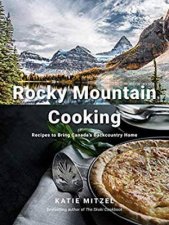 Rocky Mountain Cooking Recipes To Bring Canadas Backcountry Home
