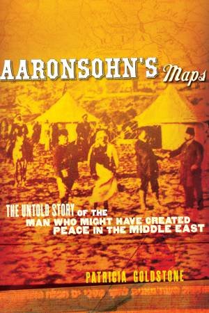 Aaronsohn's Maps by GOLDSTONE PATRICIA