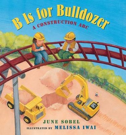 B Is for Bulldozer by SOBEL JUNE