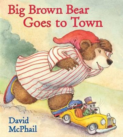 Big Brown Bear Goes to Town by MCPHAIL DAVID