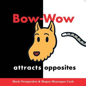 Bow-wow Attracts Opposites by NEWGARDEN MARK