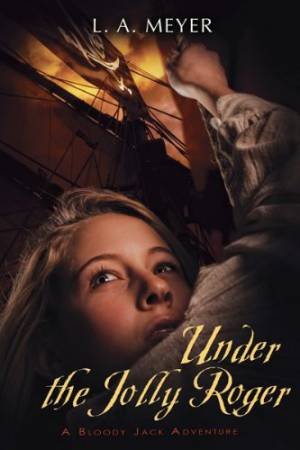 Under the Jolly Roger: Jacky Faber 3 by MEYER LOUIS A.