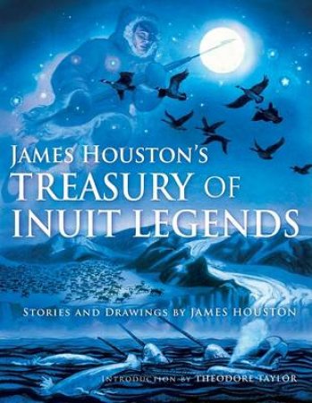 James Houston's Treasury of Inuit Legends