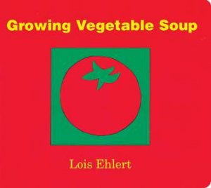 Growing Vegetable Soup by EHLERT LOIS