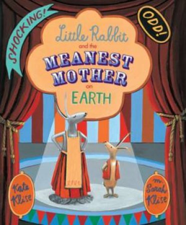 Little Rabbit and the Meanest Mother on Earth by KLISE KATE