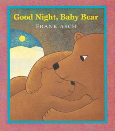 Good Night, Baby Bear by ASCH FRANK